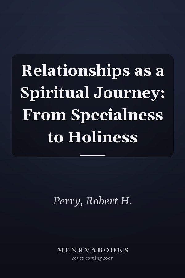 Relationships as a Spiritual Journey: From Specialness to Holiness