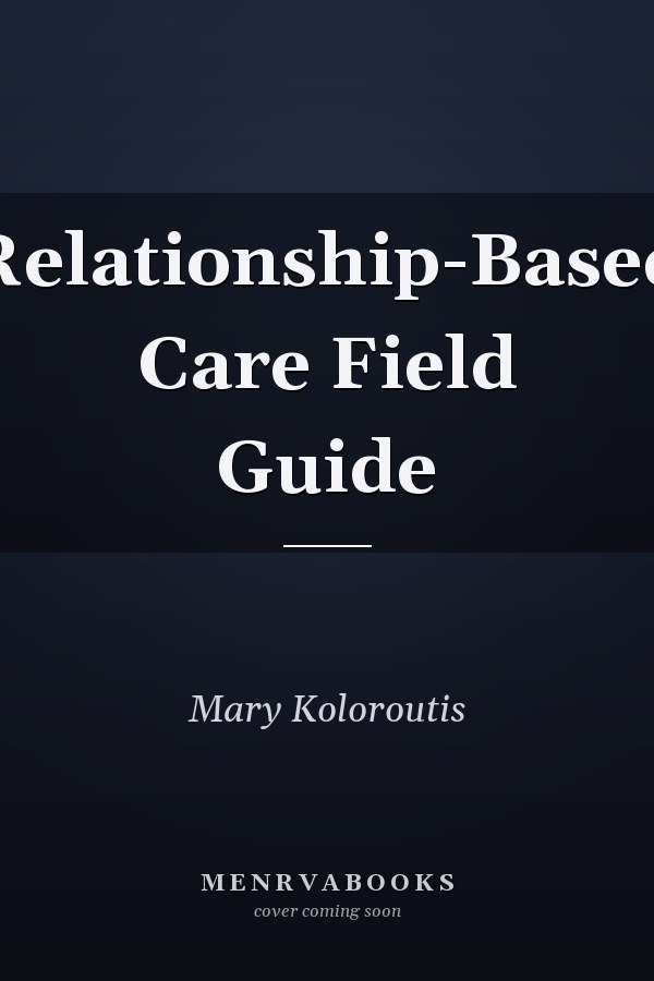 Relationship-Based Care Field Guide