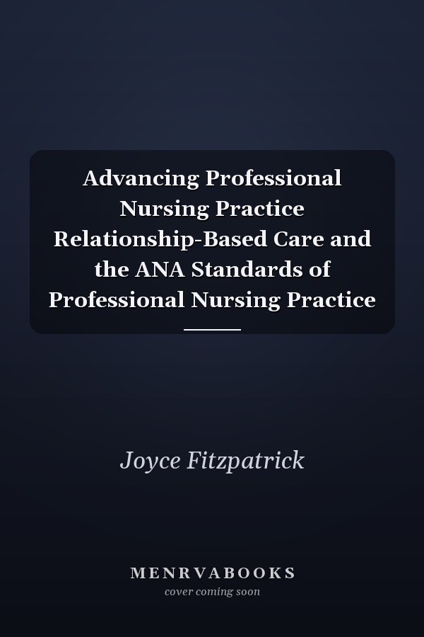 Advancing Professional Nursing Practice Relationship-Based Care and the ANA Standards of Professional Nursing Practice