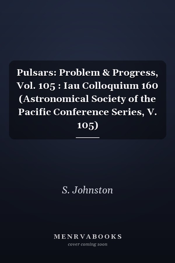 Pulsars: Problem & Progress, Vol. 105 : Iau Colloquium 160 (Astronomical Society of the Pacific Conference Series, V. 105)