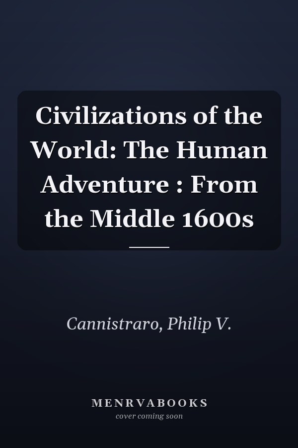 Civilizations of the World: The Human Adventure : From the Middle 1600s