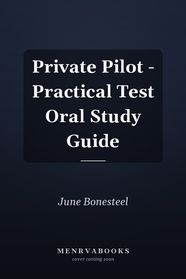 Private Pilot - Practical Test Oral Study Guide