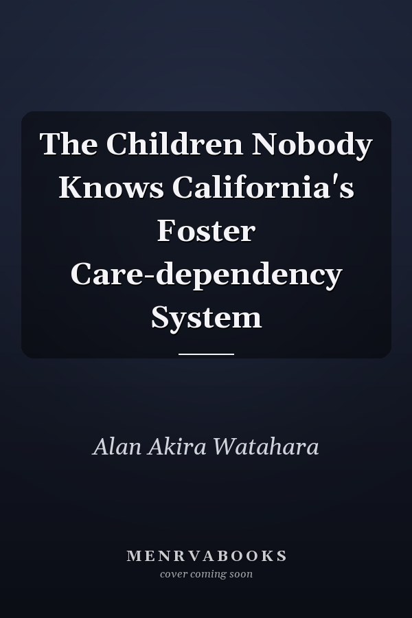 The Children Nobody Knows California's Foster Care-dependency System