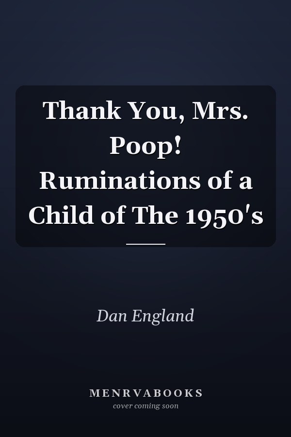 Thank You, Mrs. Poop! Ruminations of a Child of The 1950's