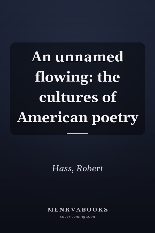 An unnamed flowing: the cultures of American poetry