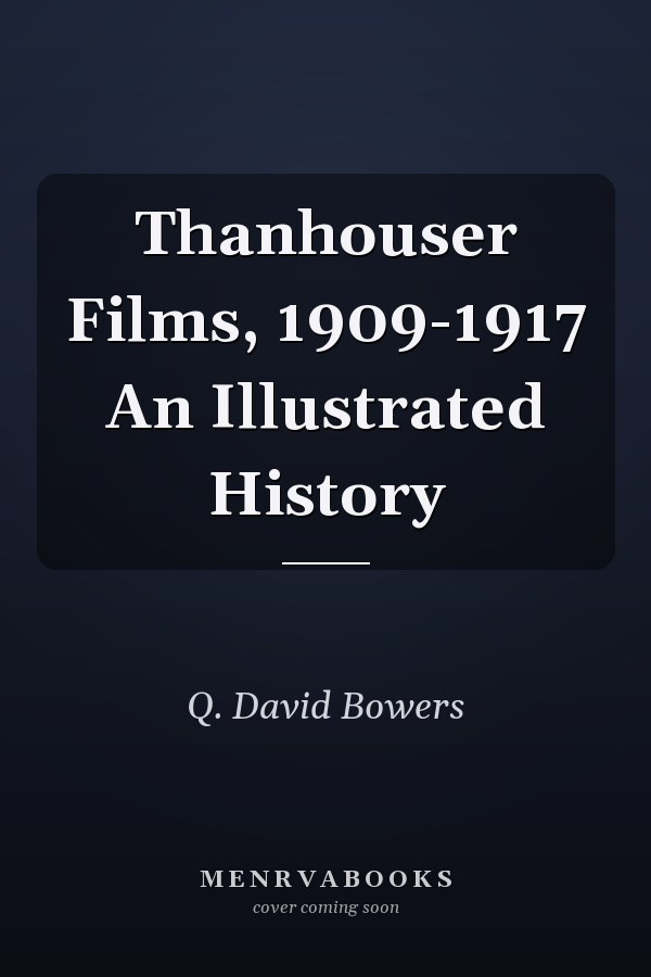 Thanhouser Films, 1909-1917 An Illustrated History
