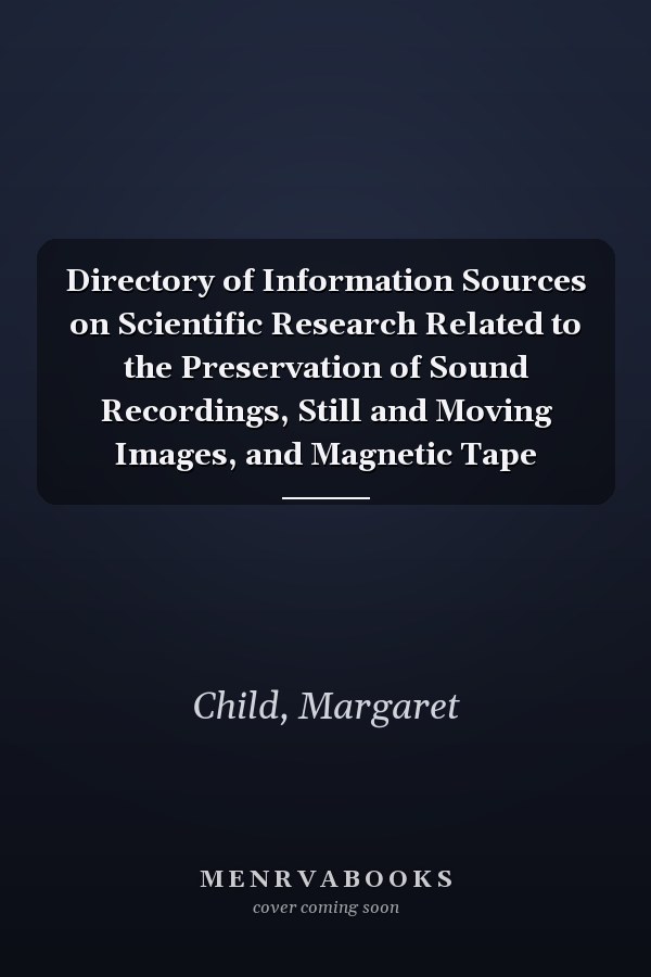 Directory of Information Sources on Scientific Research Related to the Preservation of Sound Recordings, Still and Moving Images, and Magnetic Tape