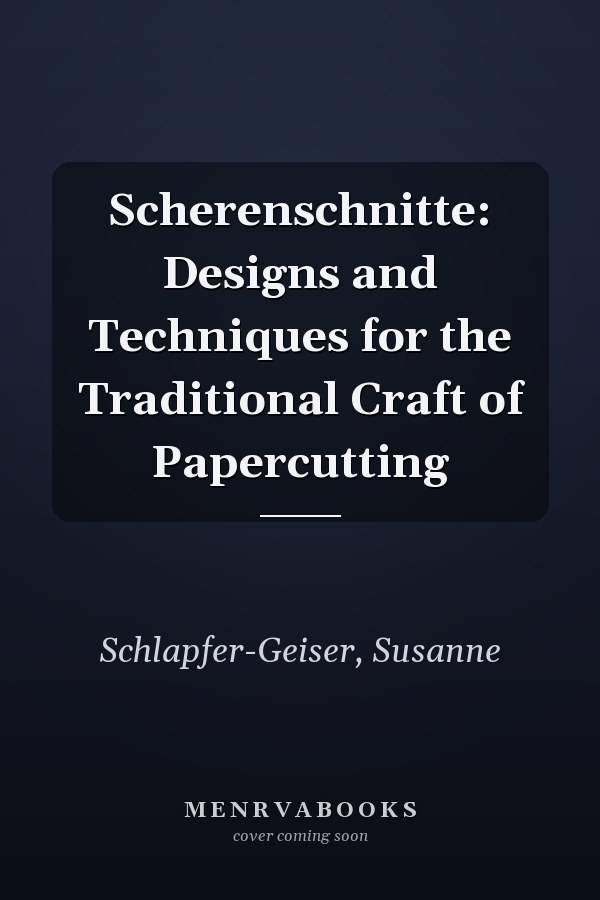 Scherenschnitte: Designs and Techniques for the Traditional Craft of Papercutting