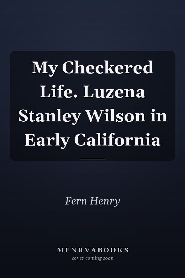 My Checkered Life. Luzena Stanley Wilson in Early California