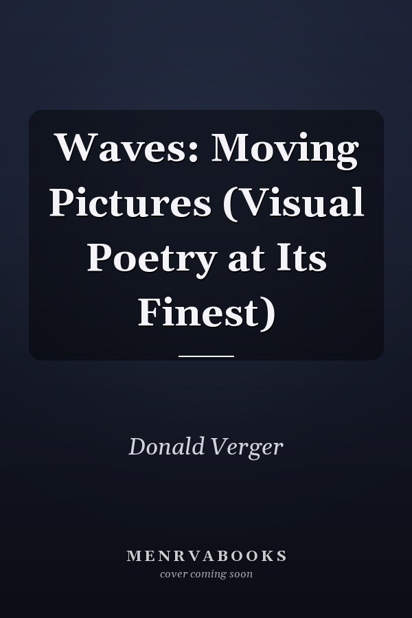 Waves: Moving Pictures (Visual Poetry at Its Finest)