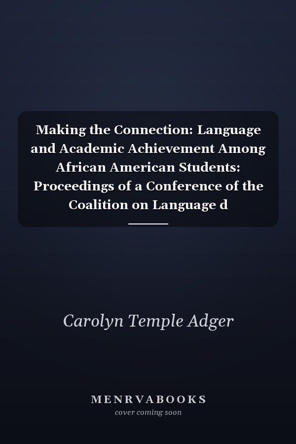 Making the Connection: Language and Academic Achievement Among African American Students: Proceedings of a Conference of the Coalition on Language d