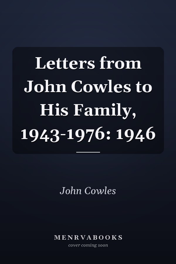 Letters from John Cowles to His Family, 1943-1976: 1946