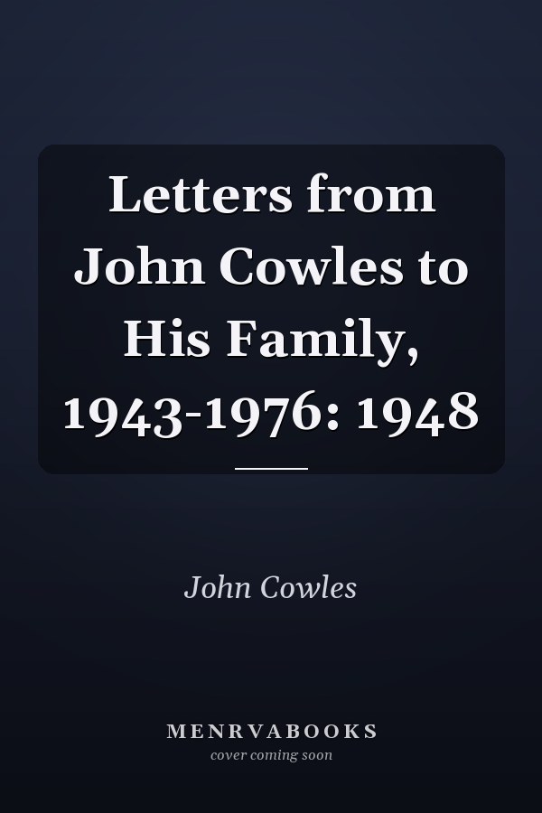 Letters from John Cowles to His Family, 1943-1976: 1948