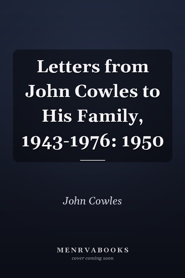 Letters from John Cowles to His Family, 1943-1976: 1950