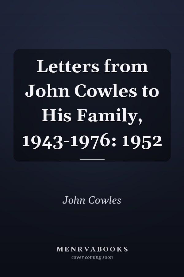 Letters from John Cowles to His Family, 1943-1976: 1952