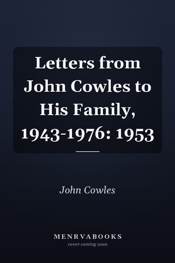 Letters from John Cowles to His Family, 1943-1976: 1953