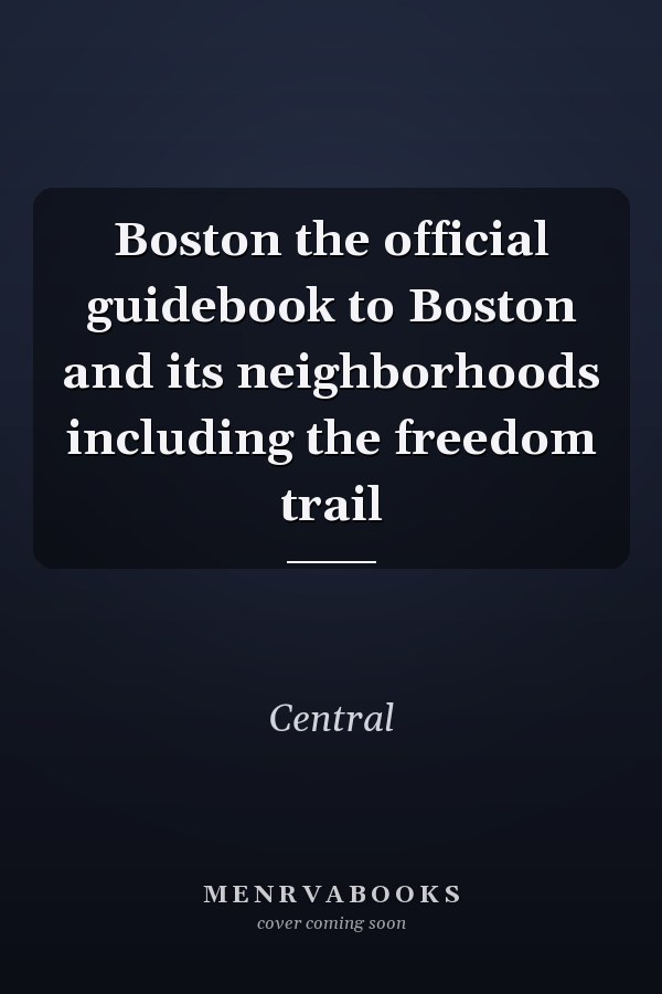 Boston the official guidebook to Boston and its neighborhoods including the freedom trail