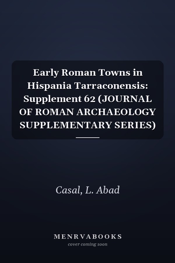 Early Roman Towns in Hispania Tarraconensis: Supplement 62 (JOURNAL OF ROMAN ARCHAEOLOGY SUPPLEMENTARY SERIES)