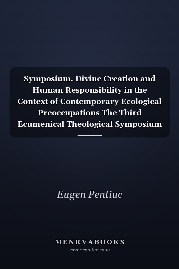 Symposium. Divine Creation and Human Responsibility in the Context of Contemporary Ecological Preoccupations The Third Ecumenical Theological Symposium