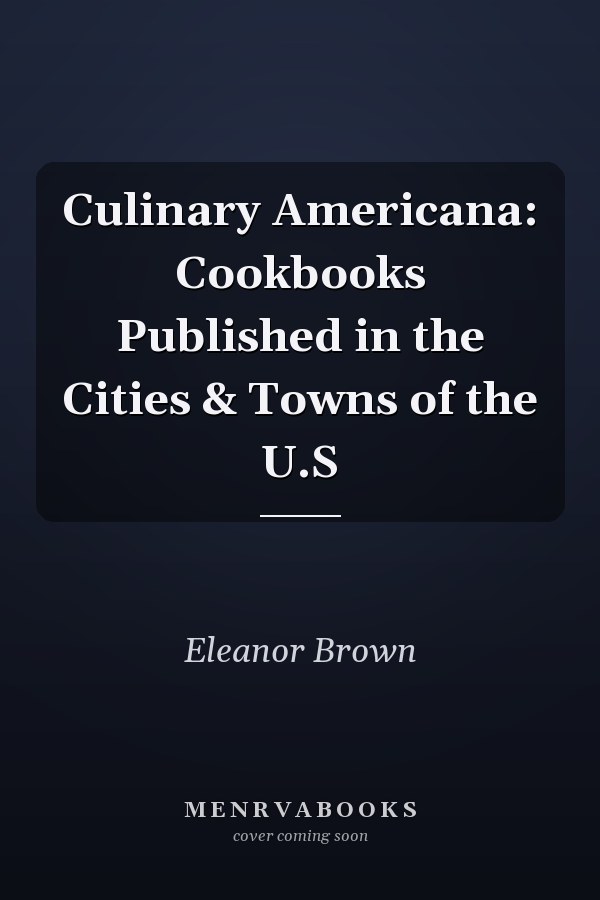 Culinary Americana: Cookbooks Published in the Cities & Towns of the U.S