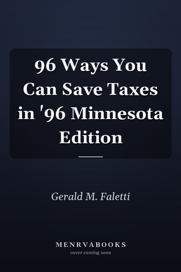 96 Ways You Can Save Taxes in '96 Minnesota Edition