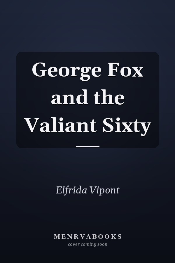George Fox and the Valiant Sixty