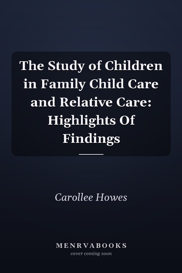 The Study of Children in Family Child Care and Relative Care: Highlights Of Findings