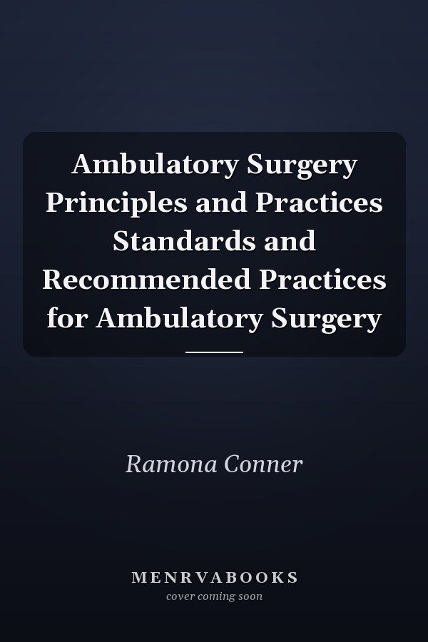 Ambulatory Surgery Principles and Practices Standards and Recommended Practices for Ambulatory Surgery