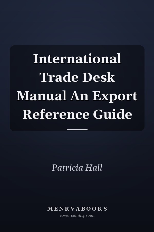 International Trade Desk Manual An Export Reference Guide