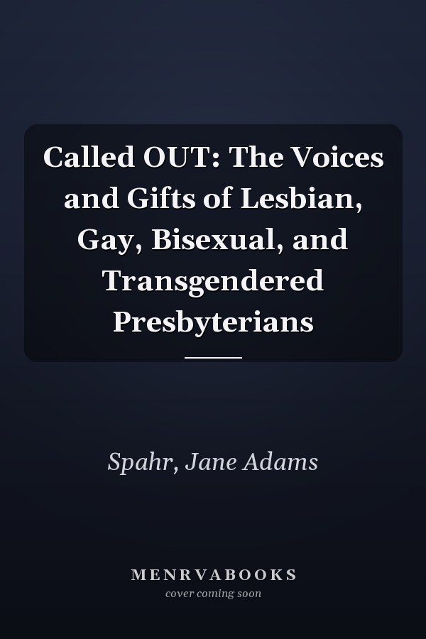 Called OUT: The Voices and Gifts of Lesbian, Gay, Bisexual, and Transgendered Presbyterians