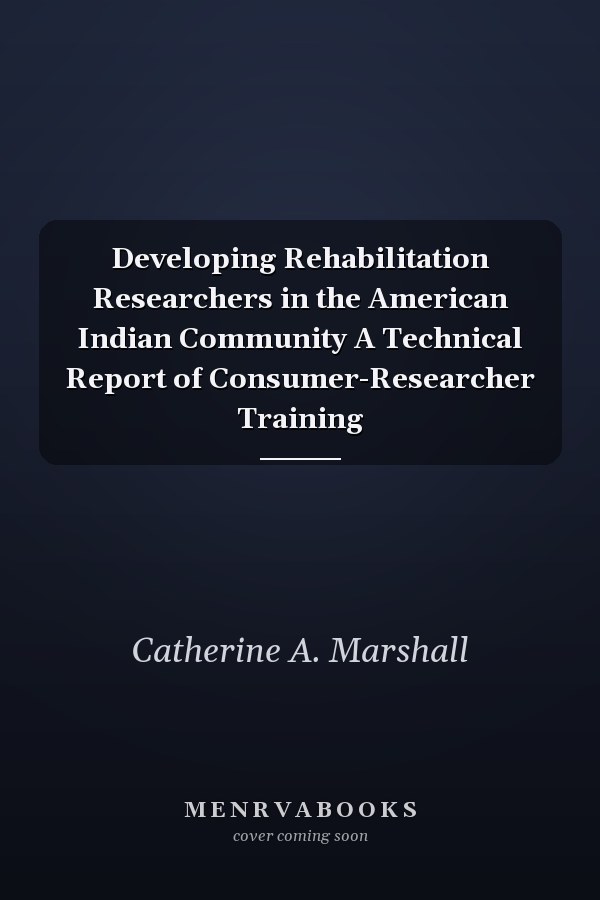 Developing Rehabilitation Researchers in the American Indian Community A Technical Report of Consumer-Researcher Training