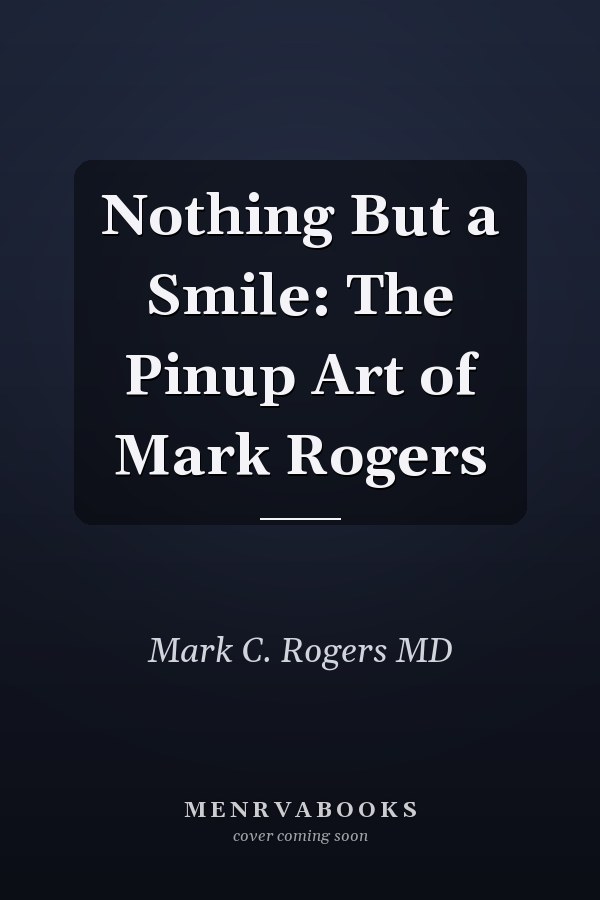 Nothing But a Smile: The Pinup Art of Mark Rogers