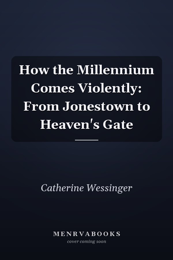 How the Millennium Comes Violently: From Jonestown to Heaven's Gate
