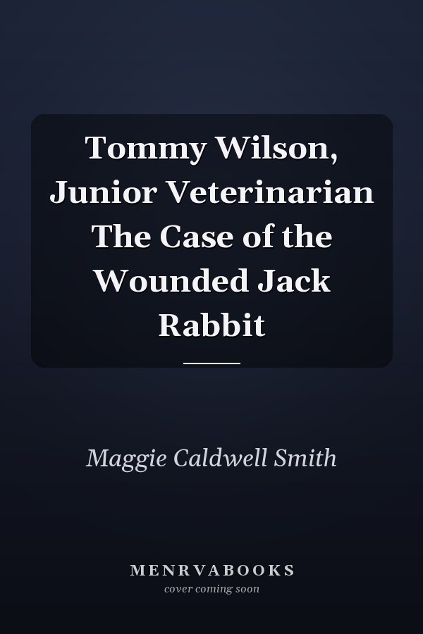 Tommy Wilson, Junior Veterinarian The Case of the Wounded Jack Rabbit