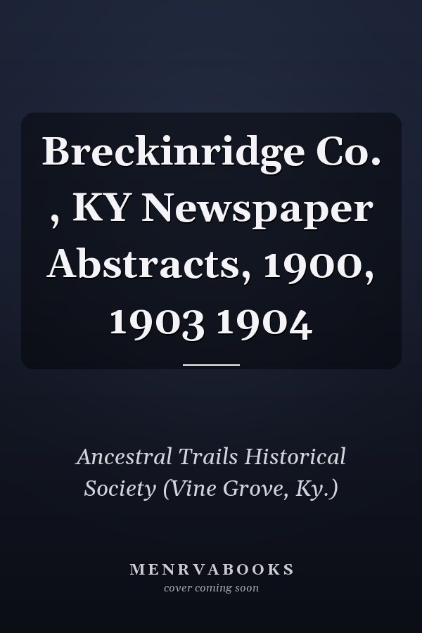 Breckinridge Co. , KY Newspaper Abstracts, 1900, 1903 1904