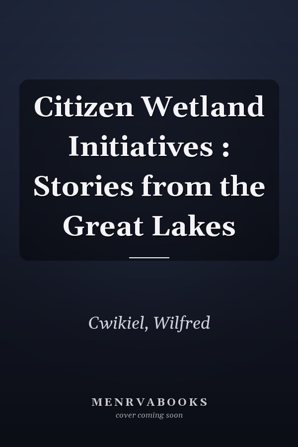 Citizen Wetland Initiatives : Stories from the Great Lakes