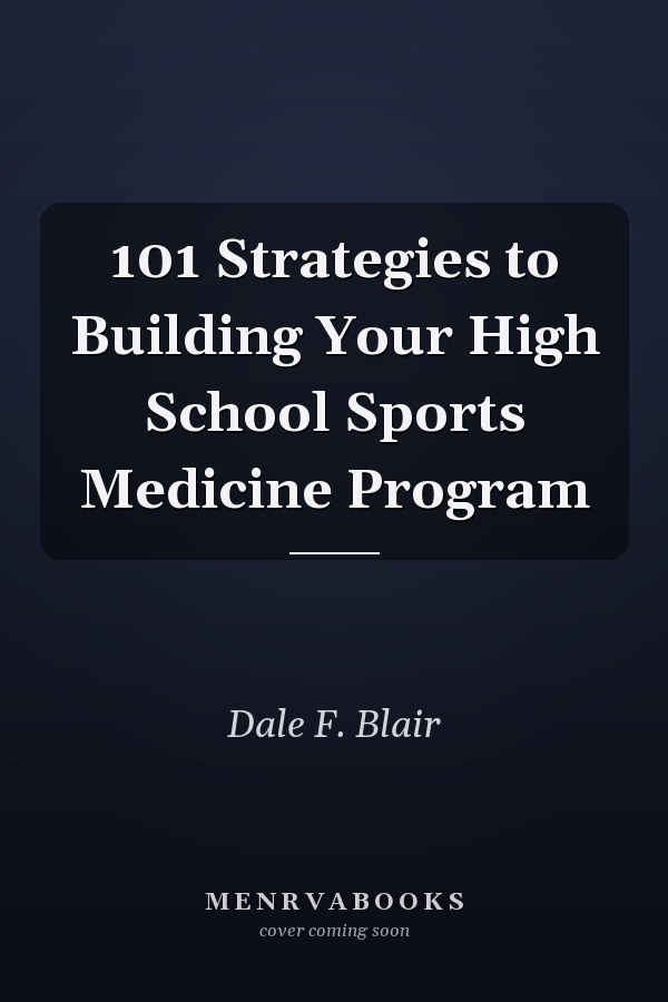 101 Strategies to Building Your High School Sports Medicine Program