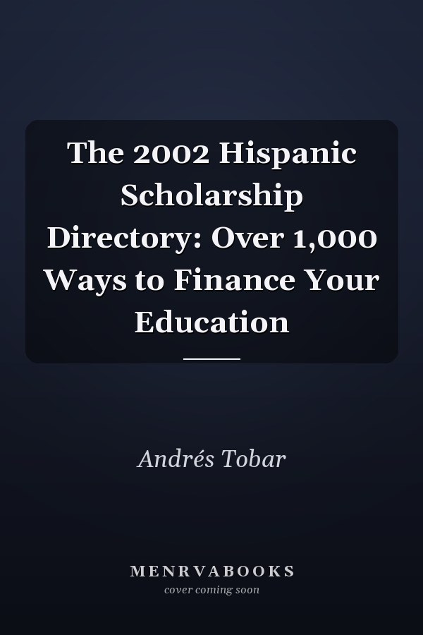 The 2002 Hispanic Scholarship Directory: Over 1,000 Ways to Finance Your Education