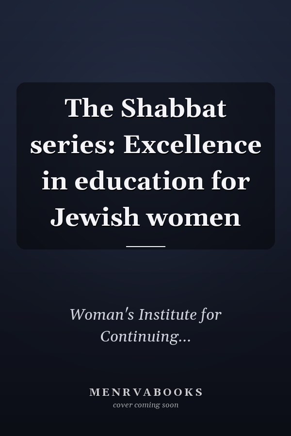 The Shabbat series: Excellence in education for Jewish women