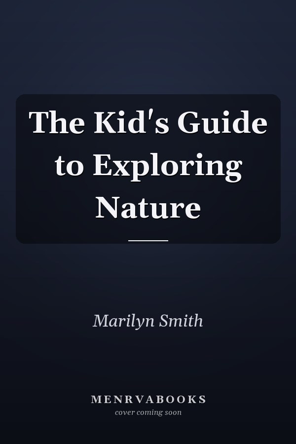 The Kid's Guide to Exploring Nature