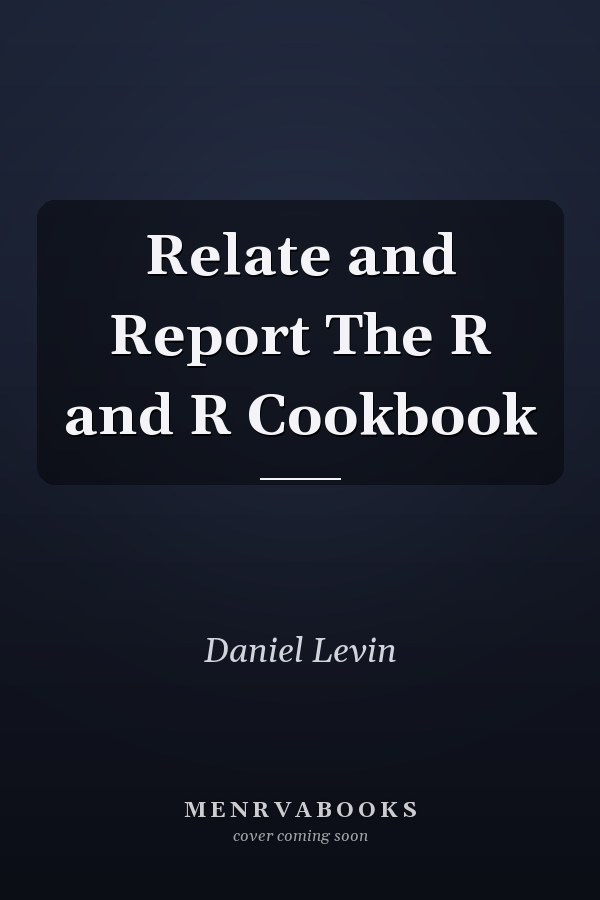 Relate and Report The R and R Cookbook