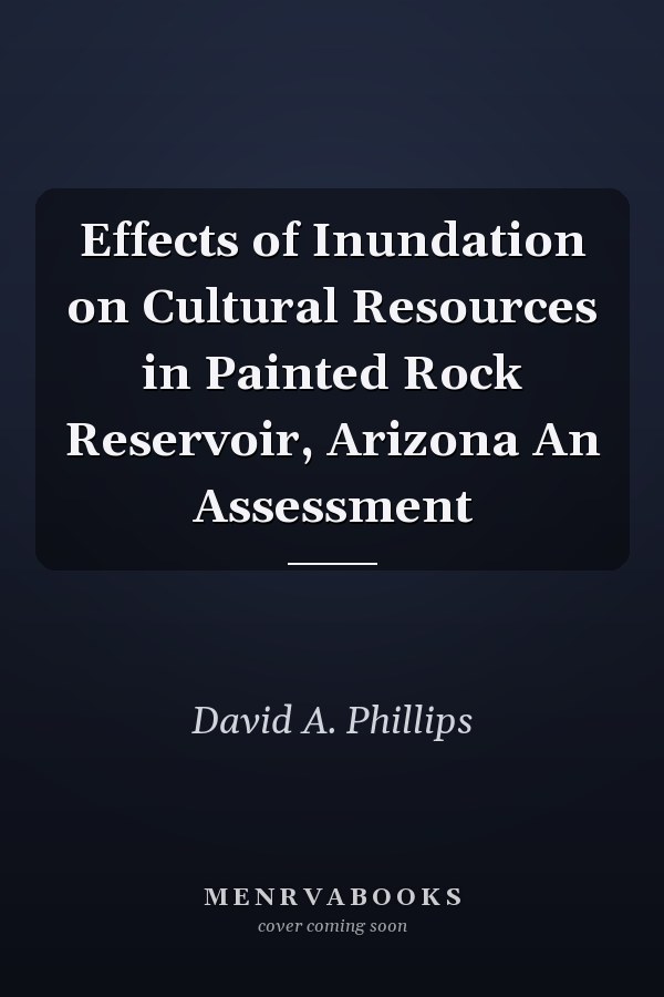 Effects of Inundation on Cultural Resources in Painted Rock Reservoir, Arizona An Assessment