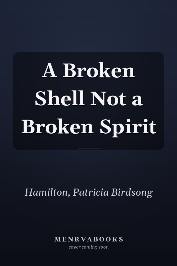 A Broken Shell Not a Broken Spirit