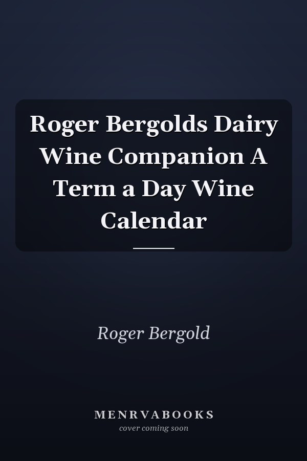 Roger Bergolds Dairy Wine Companion A Term a Day Wine Calendar