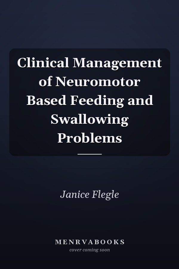 Clinical Management of Neuromotor Based Feeding and Swallowing Problems