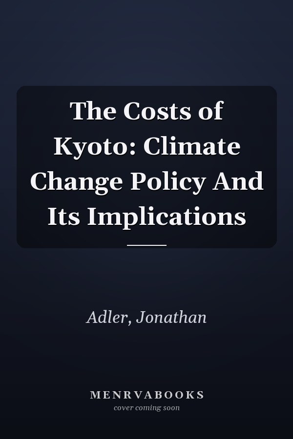 The Costs of Kyoto: Climate Change Policy And Its Implications
