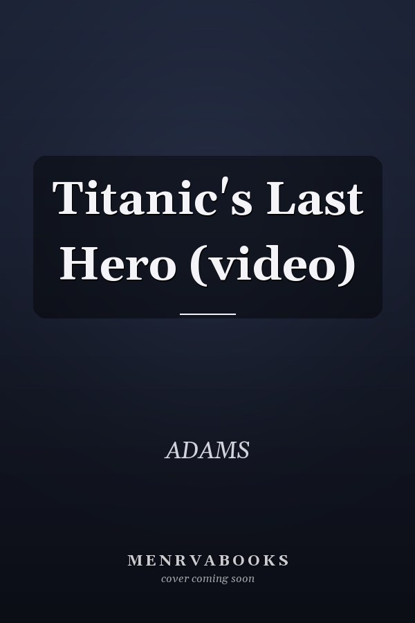 Titanic's Last Hero (video)