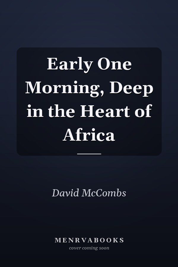 Early One Morning, Deep in the Heart of Africa