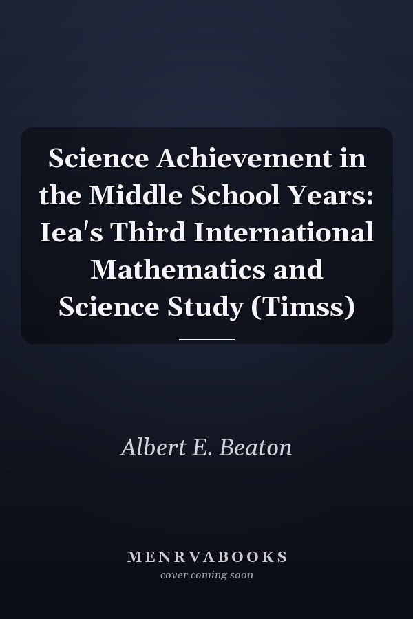 Science Achievement in the Middle School Years: Iea's Third International Mathematics and Science Study (Timss)