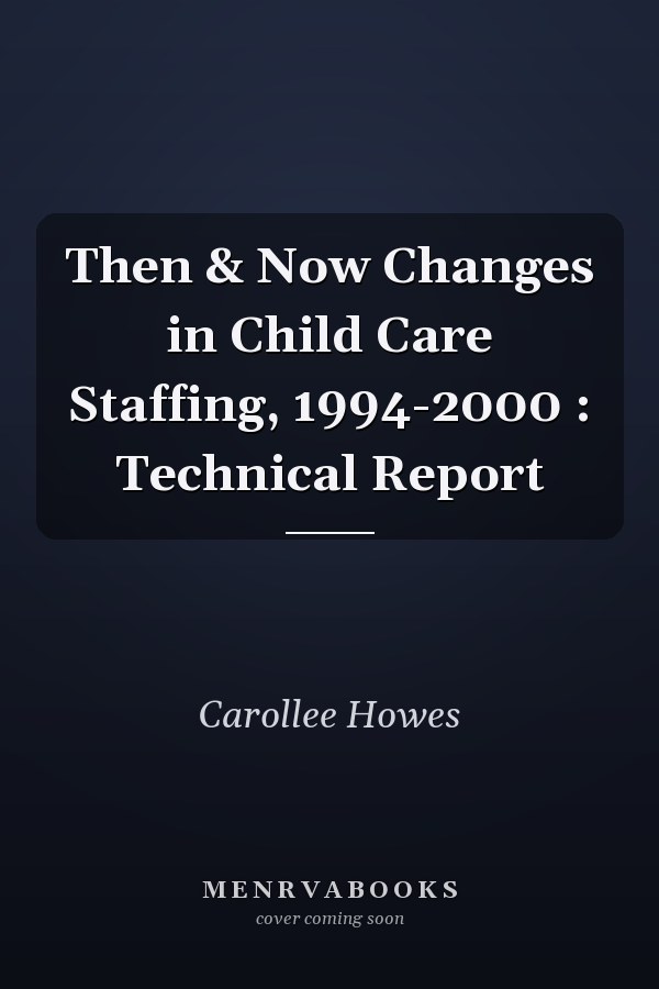 Then & Now Changes in Child Care Staffing, 1994-2000 : Technical Report